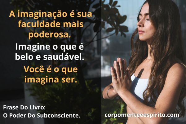 Imagem de uma mulher de olhos fechados com as palmas das mãos unidas contendo uma frase do livro o poder do subconsciente no outro canto da imagem.
